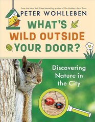 What's Wild Outside Your Door?: Discovering Nature in the City цена и информация | Книги для подростков  | pigu.lt
