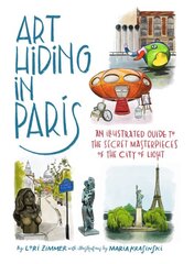 Art Hiding in Paris: An Illustrated Guide to the Secret Masterpieces of the City of Light цена и информация | Книги об искусстве | pigu.lt