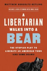 A Libertarian Walks Into a Bear: The Utopian Plot to Liberate an American Town (And Some Bears) kaina ir informacija | Socialinių mokslų knygos | pigu.lt