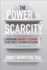 Power of Scarcity: Leveraging Urgency and Demand to Influence Customer Decisions цена и информация | Книги по экономике | pigu.lt