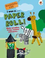 I Was A Paper Roll - Recycled Art цена и информация | Книги для самых маленьких | pigu.lt