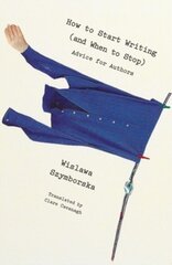 How to Start Writing (and When to Stop): Advice for Writers цена и информация | Пособия по изучению иностранных языков | pigu.lt