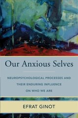 Our Anxious Selves: Neuropsychological Processes and their Enduring Influence on Who We Are цена и информация | Книги по социальным наукам | pigu.lt