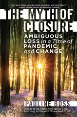 Myth of Closure: Ambiguous Loss in a Time of Pandemic and Change kaina ir informacija | Socialinių mokslų knygos | pigu.lt