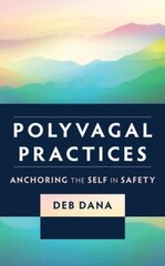 Polyvagal Practices: Anchoring the Self in Safety цена и информация | Самоучители | pigu.lt
