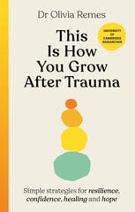This is How You Grow After Trauma: Simple strategies for resilience, confidence, healing and hope kaina ir informacija | Saviugdos knygos | pigu.lt