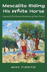 Mescalito Riding His White Horse: Inspired by The Musical Adventures of Peter Rowan kaina ir informacija | Knygos apie meną | pigu.lt