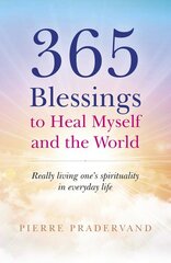 365 Blessings to Heal Myself and the World - Really Living One?s Spirituality in Everyday Life: Really living one's spirituality in everyday life цена и информация | Самоучители | pigu.lt