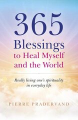 365 Blessings to Heal Myself and the World - Really Living One?s Spirituality in Everyday Life: Really living one's spirituality in everyday life kaina ir informacija | Saviugdos knygos | pigu.lt