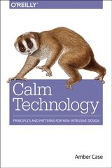 Calm Technology: Principles and Patterns for Non-Intrusive Design цена и информация | Книги по экономике | pigu.lt