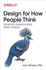 Design for How People Think: Using Brain Science to Build Better Products цена и информация | Книги по экономике | pigu.lt