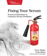 Fixing Your Scrum: Practical Solutions to Common Scrum Problems цена и информация | Книги по экономике | pigu.lt