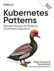 Kubernetes Patterns: Reusable Elements for Designing Cloud Native Applications 2nd Revised edition цена и информация | Книги по экономике | pigu.lt