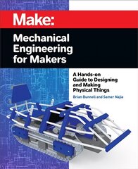 Mechanical Engineering for Makers: A Hands-on Guide to Designing and Making Physical Things kaina ir informacija | Socialinių mokslų knygos | pigu.lt