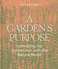 Garden's Purpose: Cultivating Our Connection to the Natural World цена и информация | Книги о садоводстве | pigu.lt