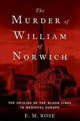 Murder of William of Norwich: The Origins of the Blood Libel in Medieval Europe kaina ir informacija | Biografijos, autobiografijos, memuarai | pigu.lt