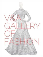 V&A Gallery of Fashion: Revised Edition 2016 Revised edition kaina ir informacija | Socialinių mokslų knygos | pigu.lt