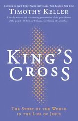 King's Cross: Understanding the Life and Death of the Son of God цена и информация | Духовная литература | pigu.lt