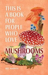 This Is a Book for People Who Love Mushrooms kaina ir informacija | Knygos apie sveiką gyvenseną ir mitybą | pigu.lt