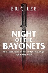 Night of the Bayonets: The Texel Uprising and Hitler's Revenge, April-May 1945 цена и информация | Исторические книги | pigu.lt