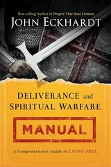 Deliverance and Spiritual Warfare Manual: A Comprehensive Guide to Living Free kaina ir informacija | Dvasinės knygos | pigu.lt