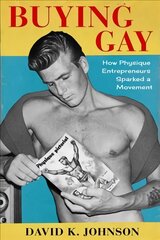 Buying Gay: How Physique Entrepreneurs Sparked a Movement цена и информация | Книги по социальным наукам | pigu.lt