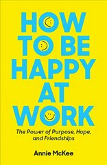 How to Be Happy at Work: The Power of Purpose, Hope, and Friendship цена и информация | Книги по экономике | pigu.lt
