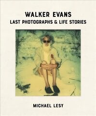 Walker Evans: Last Photographs & Life Stories цена и информация | Книги по фотографии | pigu.lt