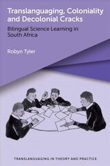 Translanguaging, Coloniality and Decolonial Cracks: Bilingual Science Learning in South Africa цена и информация | Пособия по изучению иностранных языков | pigu.lt