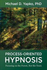 Process-Oriented Hypnosis: Focusing on the Forest, Not the Trees kaina ir informacija | Socialinių mokslų knygos | pigu.lt