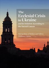 Ecclesial Crisis in Ukraine: and its Solution According to the Sacred Canons kaina ir informacija | Dvasinės knygos | pigu.lt