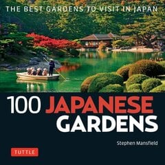 100 Japanese Gardens: The Best Gardens to Visit in Japan цена и информация | Книги о садоводстве | pigu.lt
