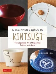 Beginner's Guide to Kintsugi: The Japanese Art of Repairing Pottery and Glass цена и информация | Книги о питании и здоровом образе жизни | pigu.lt