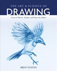 Art and Science of Drawing: Learn to Observe, Analyze, and Draw Any Subject цена и информация | Книги о питании и здоровом образе жизни | pigu.lt