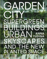 Garden City: Supergreen Buildings, Urban Skyscapes and the New Planted Space цена и информация | Книги по архитектуре | pigu.lt