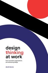 Design Thinking at Work: How Innovative Organizations are Embracing Design цена и информация | Книги по экономике | pigu.lt
