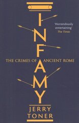 Infamy: The Crimes of Ancient Rome Main kaina ir informacija | Istorinės knygos | pigu.lt
