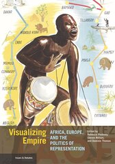 Visualizing Empire - Africa, Europe, and the Politics of Representation: Africa, Europe, and the Politics of Representation kaina ir informacija | Knygos apie meną | pigu.lt