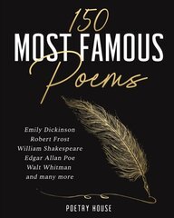 The 150 Most Famous Poems : Emily Dickinson, Robert Frost, William Shakespeare, Edgar Allan Poe, Wal цена и информация | Поэзия | pigu.lt