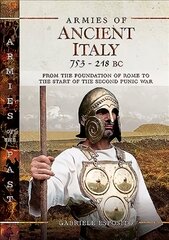 Armies of Ancient Italy 753-218 BC: From the Foundation of Rome to the Start of the Second Punic War kaina ir informacija | Istorinės knygos | pigu.lt