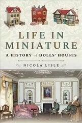 Life in Miniature: A History of Dolls' Houses цена и информация | Книги о питании и здоровом образе жизни | pigu.lt