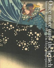 Once More Unto the Breach: Samurai Warriors and Heroes in Ukiyo-e Masterpieces цена и информация | Книги об искусстве | pigu.lt