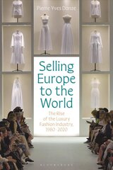 Selling Europe to the World: The Rise of the Luxury Fashion Industry, 1980-2020 kaina ir informacija | Ekonomikos knygos | pigu.lt