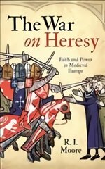 War On Heresy: Faith and Power in Medieval Europe Main цена и информация | Исторические книги | pigu.lt