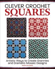 Clever Crochet Squares: Artistic Ways to Create Grannies and Dramatic Designs цена и информация | Книги о питании и здоровом образе жизни | pigu.lt