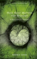 How Kant Matters For Biology: A Philosophical History kaina ir informacija | Ekonomikos knygos | pigu.lt