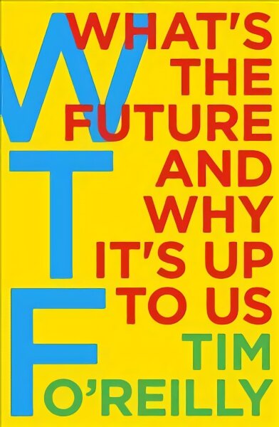 WTF?: What's the Future and Why It's Up to Us kaina ir informacija | Ekonomikos knygos | pigu.lt