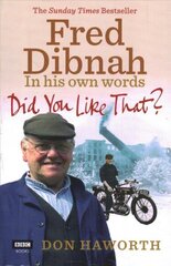 Did You Like That? Fred Dibnah, In His Own Words цена и информация | Биографии, автобиогафии, мемуары | pigu.lt