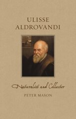 Ulisse Aldrovandi: Naturalist and Collector цена и информация | Биографии, автобиогафии, мемуары | pigu.lt