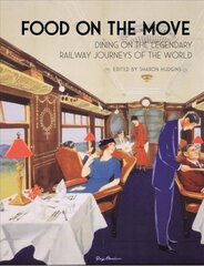 Food on the Move: Dining on the Legendary Railway Journeys of the World цена и информация | Книги рецептов | pigu.lt